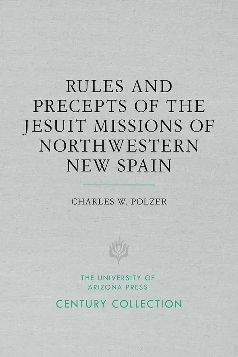 Charles W. Polzer - Rules and Precepts of the Jesuit Missions of Northwestern New Spain, Häftad. Tillgänglighet: Tillfälligt slut