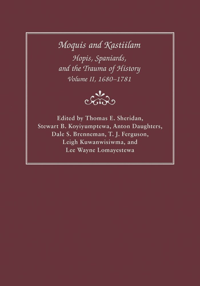 Thomas E. Sheridan, Stewart B. Koyiyumptewa, Anton Daughters, Dale S. Brenneman, T. J. Ferguson, Leigh J. Kuwanwisiwma, LeeWayne Lomayestewa - Moquis and Kastiilam, Inbunden. Tillgänglighet: Tillfälligt slut