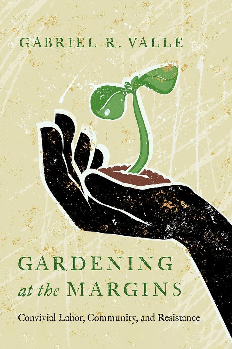 Gabriel R. Valle - Gardening at the Margins, Inbunden. Tillgänglighet: Lägg i varukorg