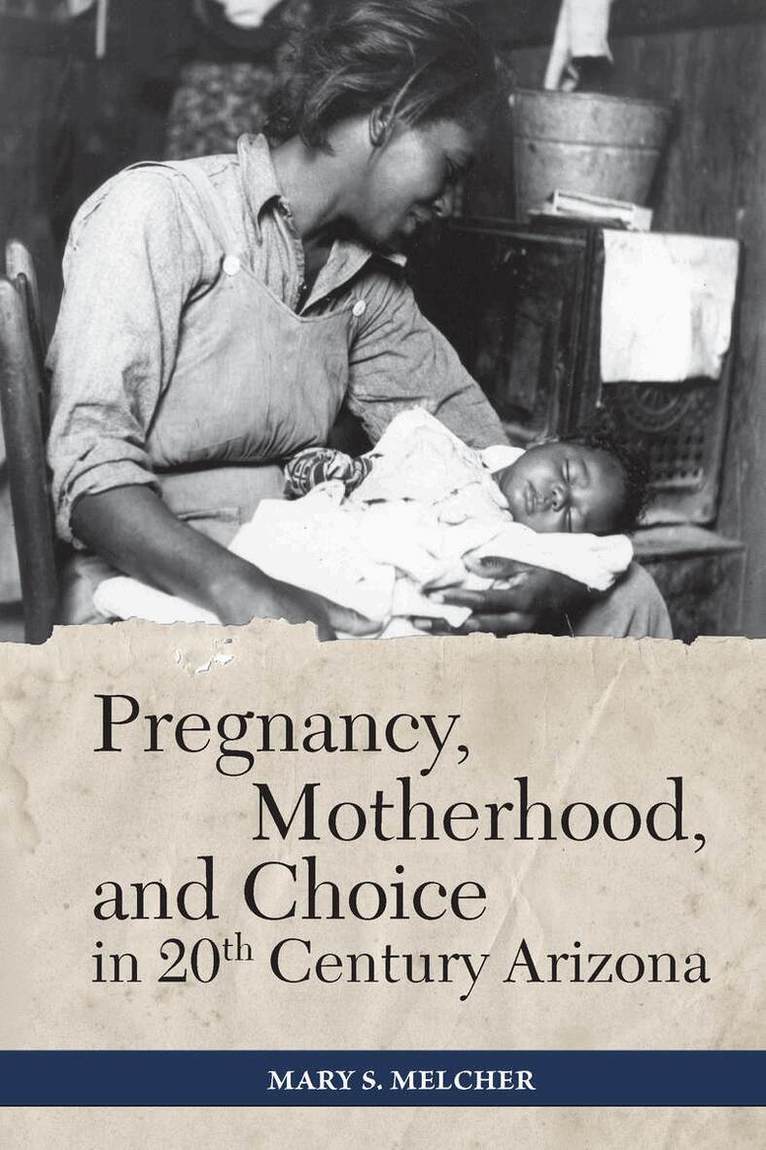Mary S. Melcher - Pregnancy, Motherhood, and Choice in Twentieth-Century Arizona, Häftad. Tillgänglighet: Kommande
