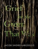Jacob Shores-Argüello - Grief for the Green That Was, Häftad. Tillgänglighet: Lägg i varukorg