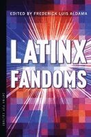 Frederick Luis Aldama - Latinx Fandoms, Häftad