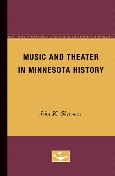 John K. Sherman - Music and Theater in Minnesota History, Häftad