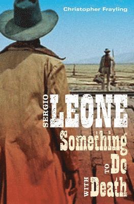Christopher Frayling - Sergio Leone: Something to Do with Death, Häftad