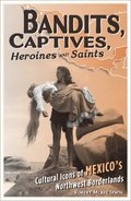 Bandits, Captives, Heroines, and Saints