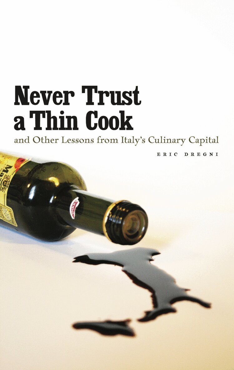 Eric Dregni - Never Trust a Thin Cook and Other Lessons from Italy's Culinary Capital, Häftad. Tillgänglighet: Lägg i varukorg
