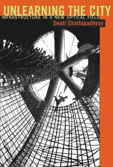 Unlearning the City av Swati Chattopadhyay