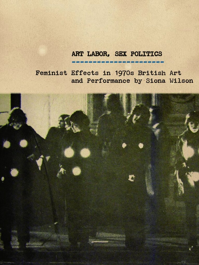 Siona Wilson - Art Labor, Sex Politics, Häftad