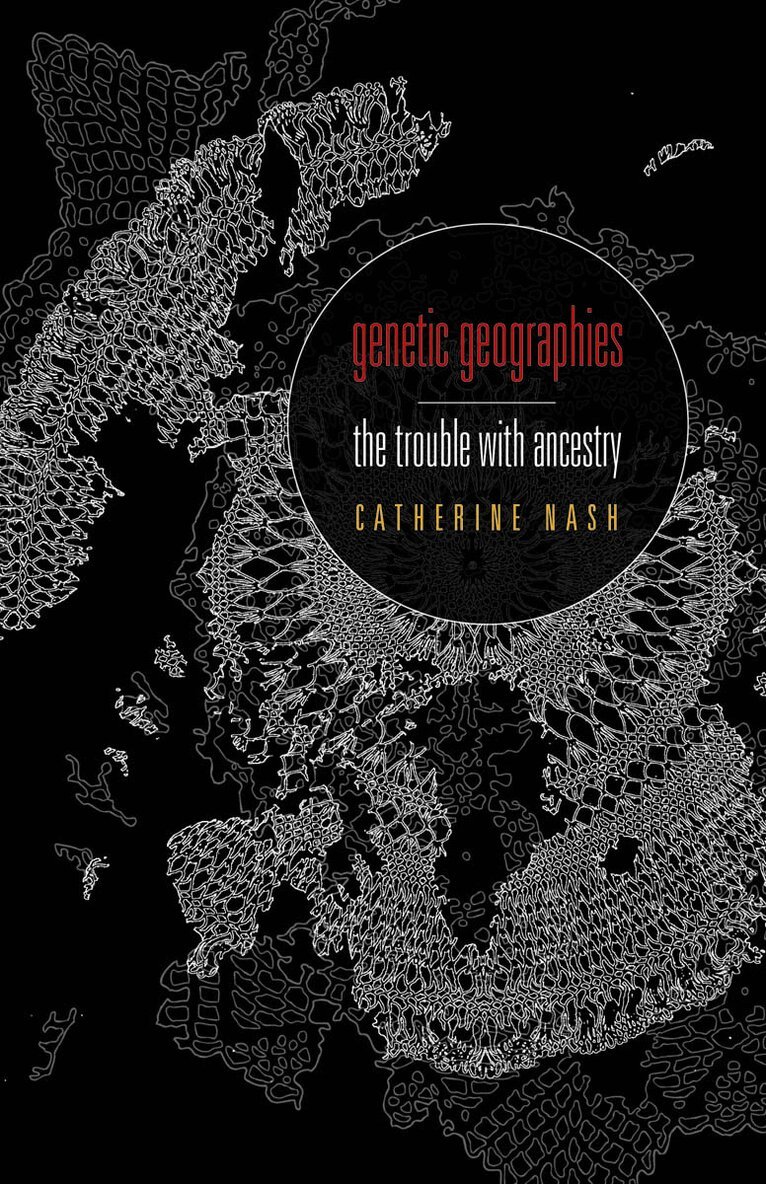 Catherine Nash - Genetic Geographies, Inbunden