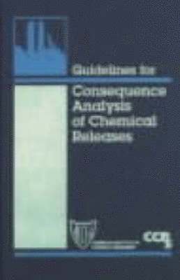 Guidelines for Consequence Analysis of Chemical Releases av Ccps, Ccps, Ccps