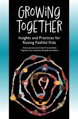 Denise Janssen, Carmichael D. Crutchfield - Growing Together: Insights and Practices for Raising Faithful Kids, Häftad