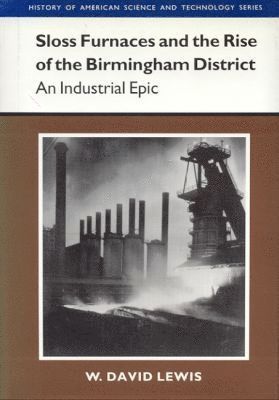 W. David Lewis - Sloss Furnaces and the Rise of the Birmingham District, Inbunden. Tillgänglighet: Tillfälligt slut