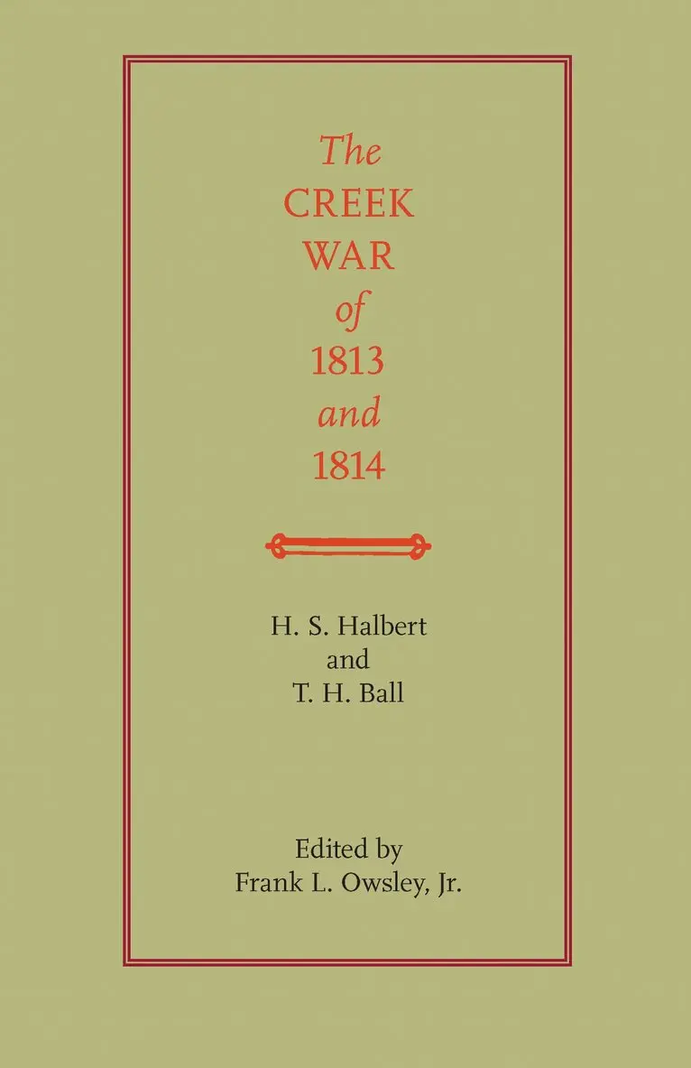 H.S. Halbert, T.H. Ball, Frank L Owsley Jr - Creek War of 1813 and 1814, Häftad. Tillgänglighet: Lägg i varukorg