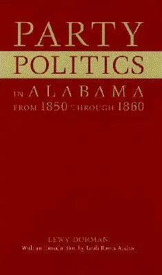 Lewy Dorman - Party Politics in Alabama from 1850 Through 1860, Häftad. Tillgänglighet: Lägg i varukorg