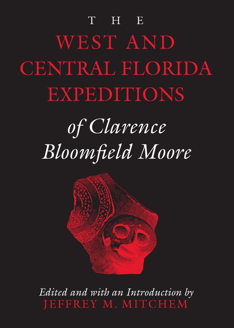Clarence Bloomfield Moore, Jeffrey M. Mitchem - West and Central Florida Expeditions of Clarence Bloomfield Moore, Häftad. Tillgänglighet: Tillfälligt slut