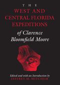 West and Central Florida Expeditions of Clarence Bloomfield Moore
