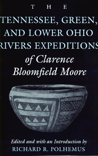Clarence Bloomfield Moore, Richard R. Polhemus - Tennessee, Green and Lower Ohio Rivers Expeditions of Clarence Bloomfield Moore, Häftad. Tillgänglighet: Tillfälligt slut