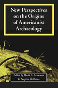 New Perspectives on the Origins of Americanist Archaeology