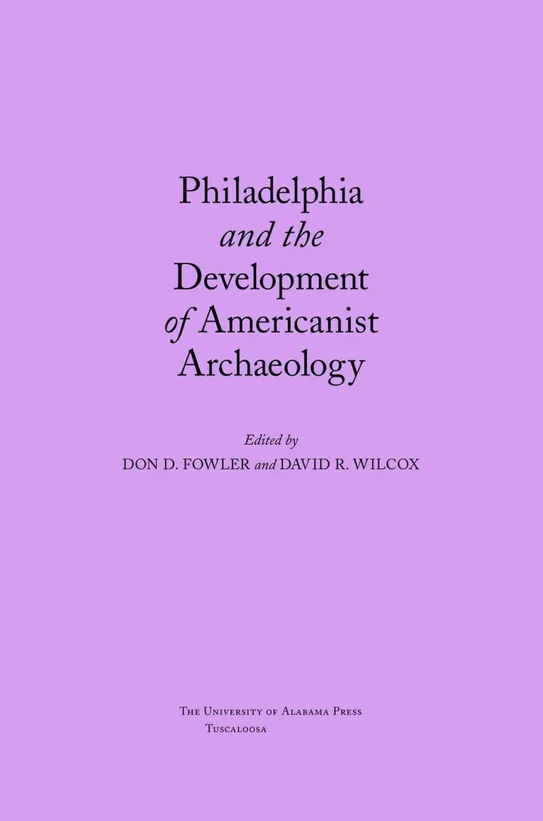 Don Fowler, David Wilcox - Philadelphia and the Development of Americanist Archaeology, Häftad. Tillgänglighet: Tillfälligt slut