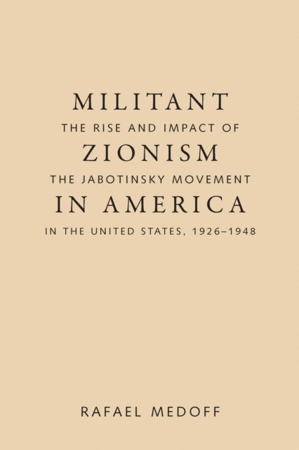 Rafael Medoff - Militant Zionism in America, E-bok