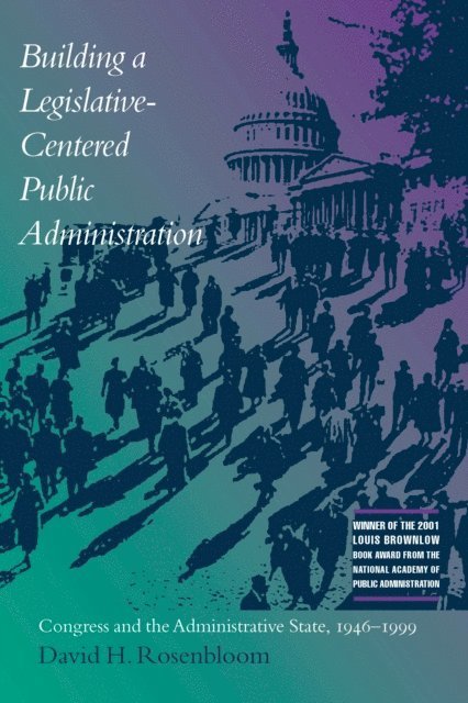 David Rosenbloom - Building a Legislative-Centered Public Administration, E-bok