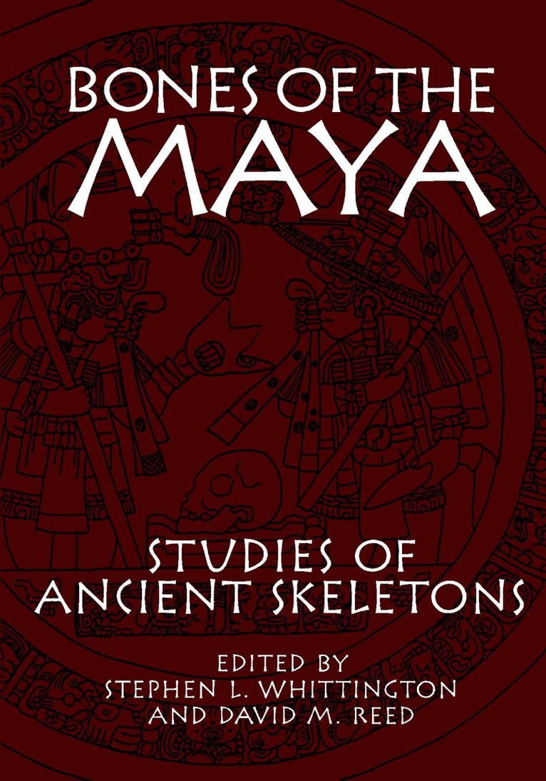 Carl Armstrong, Jane E. Buikstra, Diane Z. Chase, Mark N. Cohen, Della Collins Cook, Marie Elaine Danforth, Andres del Angel, Robert E. Ferrell, Stephen L. Whittington, David M. Reed - Bones of the Maya, Inbunden. Tillgänglighet: Tillfälligt slut