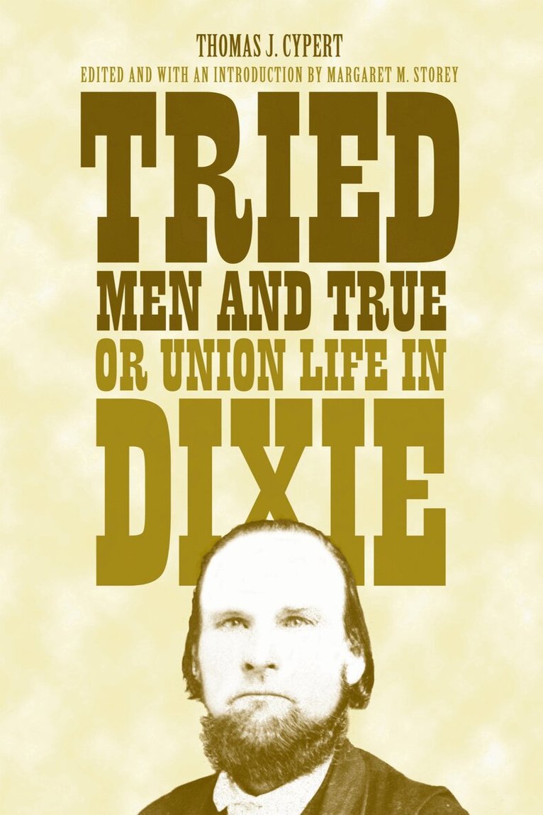Thomas Jefferson Cypert, Margaret M. Storey, Margaret M Storey - Tried Men and True, or Union Life in Dixie, Inbunden. Tillgänglighet: Tillfälligt slut