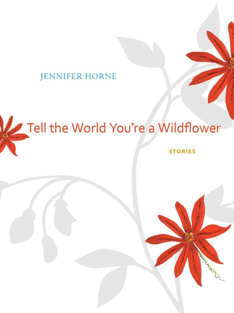Jennifer Horne - Tell the World You're a Wildflower, Inbunden. Tillgänglighet: Tillfälligt slut