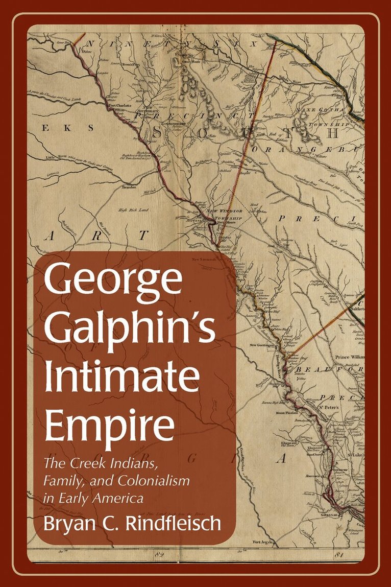 Bryan C. Rindfleisch - George Galphin's Intimate Empire, Inbunden