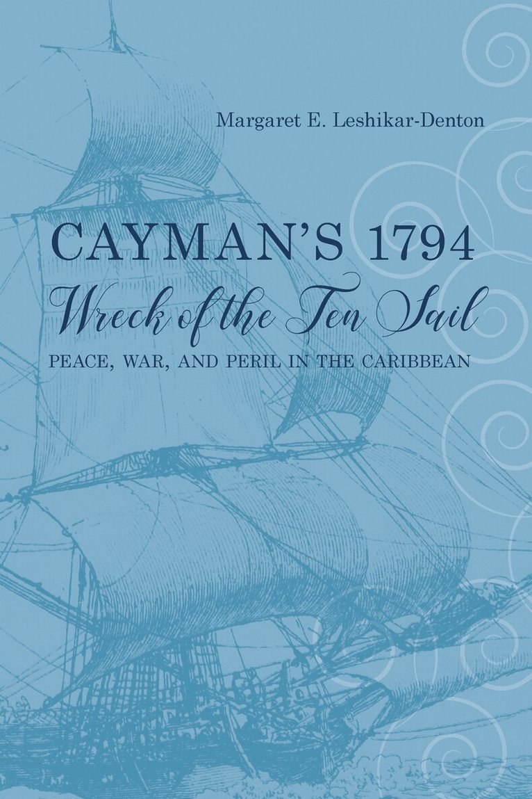 Margaret E. Leshikar-Denton - Cayman's 1794 Wreck of the Ten Sail, Inbunden