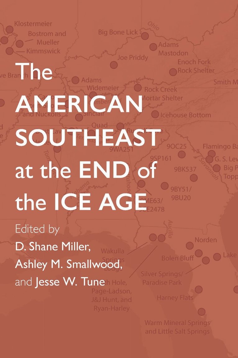 David G. Anderson, Derek T. Anderson, Katherine McMillan Barry, Kara Bridgman Sweeney, Samuel O. Brookes, Adam M. Burke, Stephen B. Carmody, Philip J. Carr, William A. Childress, I. Randolph Daniel, Ryan Duggins, Grayal E. Farr, Michael K. Faught, Brendan Fenerty, Jay D. Franklin, Lauren M. Franklin, J. Christopher Gillam, Joseph A. M. Gingerich, Jessi J. Halligan, Kandace D. Hollenbach, Vance T. Holliday, Thomas A. Jennings, K. C. Jones, Shawn A. Joy, Jerald Ledbetter, Greg J. Maggard, Steven M. Meredith, D. Shane Miller, Christopher R. Moore, Juliet E. Morrow, Sydney O'Brien, Ryan M. Parish, Angelina G. Perrotti, Charlotte D. Pevny, Sean A. Roades, Sarah C. Sherwood, Ashley M. Smallwood, Morgan F. Smith, Kary L. Stackelbeck, James L. Strawn, Sarah D. Stuckey, David K. Thulman, Jesse W. Tune, Michael R. Waters, Andrew A. White, Renee B. Whitman, Chris Widga, D. Shane Miller, Ashley M. Smallwood, Jesse W. Tune - American Southeast at the End of the Ice Age, Inbunden. Tillgänglighet: Tillfälligt slut