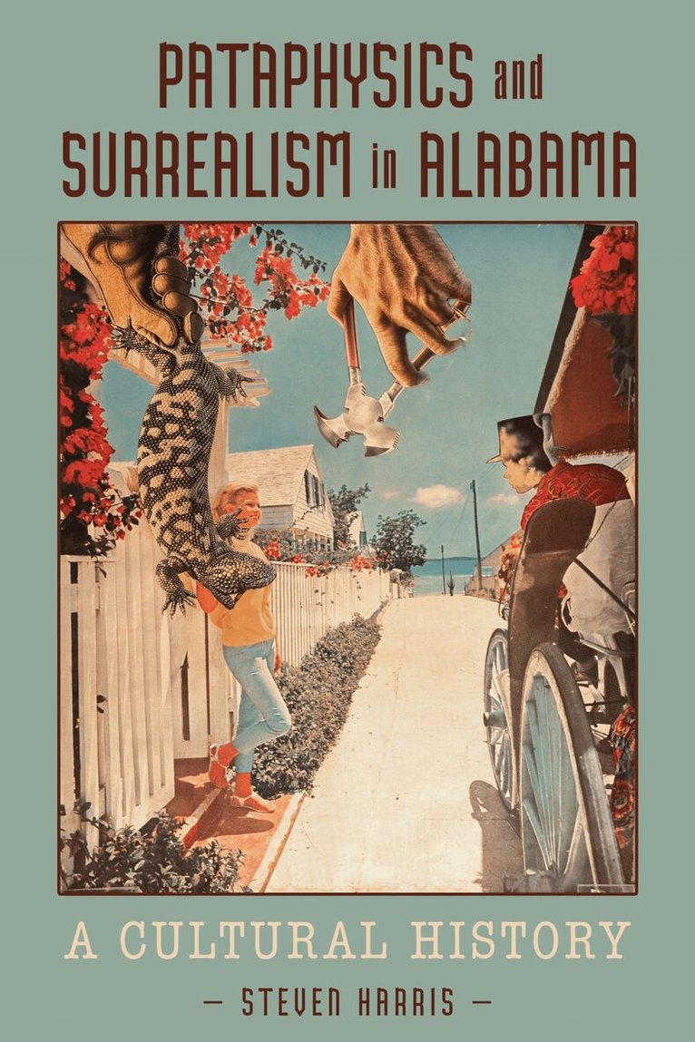 Steven Harris - Pataphysics and Surrealism in Alabama, Inbunden