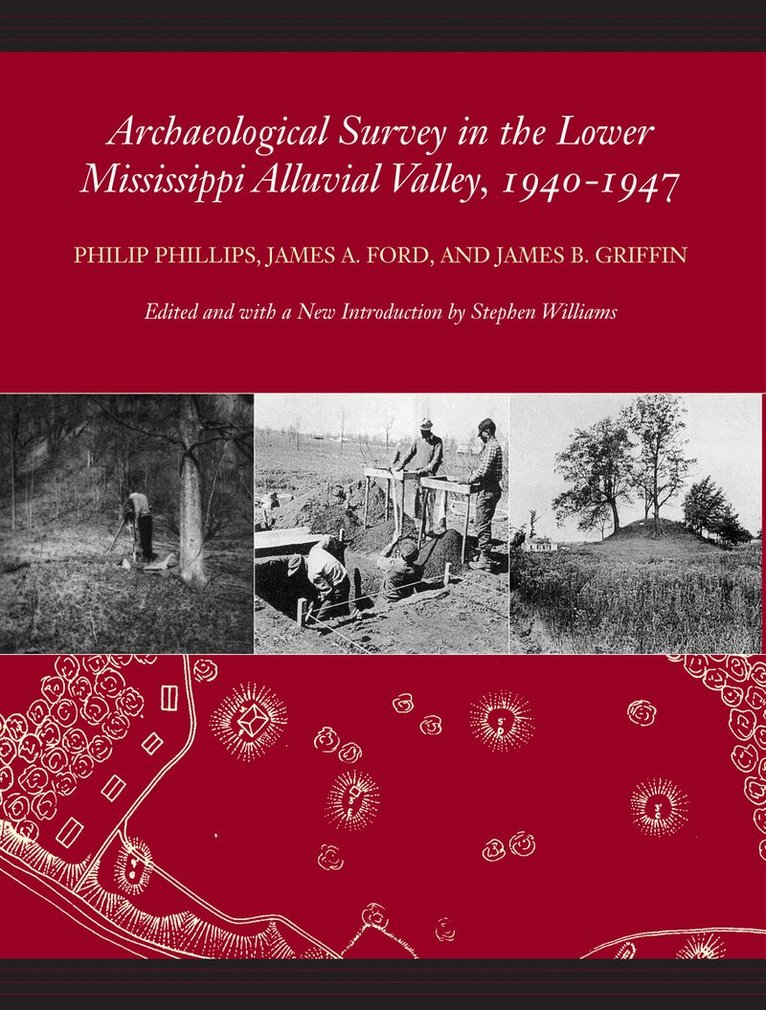 Philip Phillips, James A. Ford, James B. Griffin - Archaeological Survey in the Lower Mississippi Alluvial Valley, 1940-1947. Tillgänglighet: Tillfälligt slut