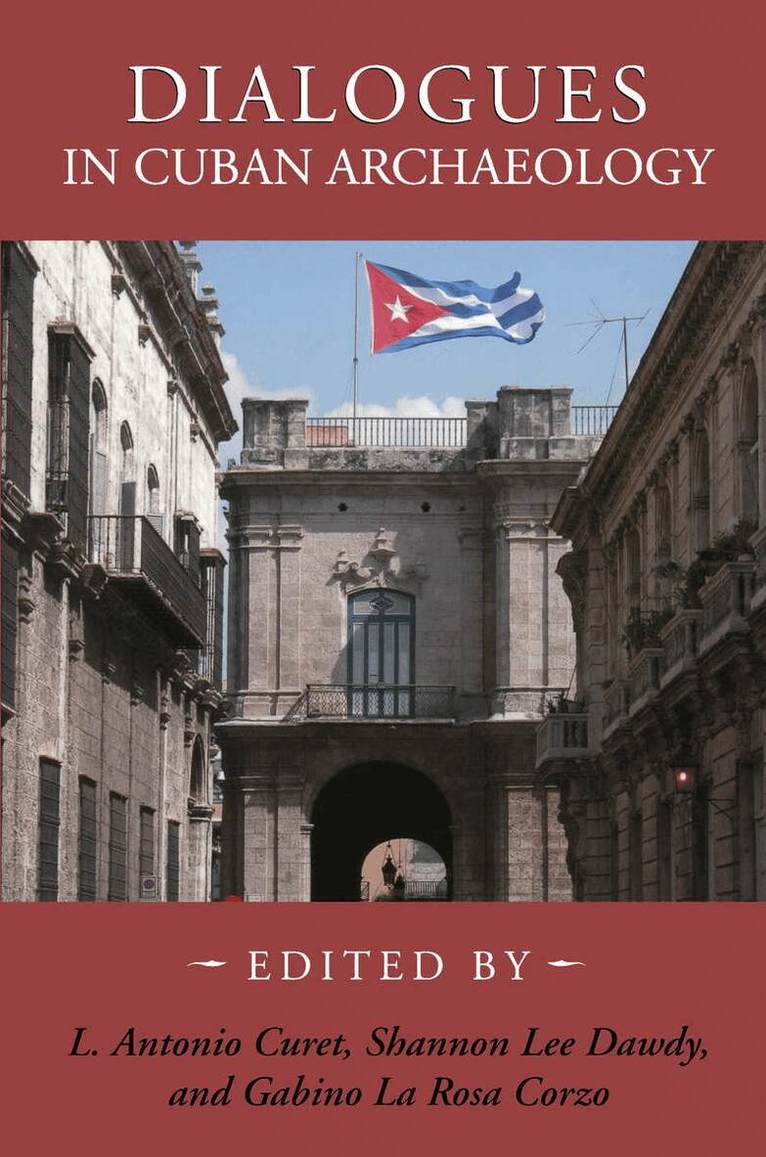 L. Antonio Curet, Shannon Lee Dawdy, Gabino La Rosa Corzo - Dialogues in Cuban Archaeology, Häftad