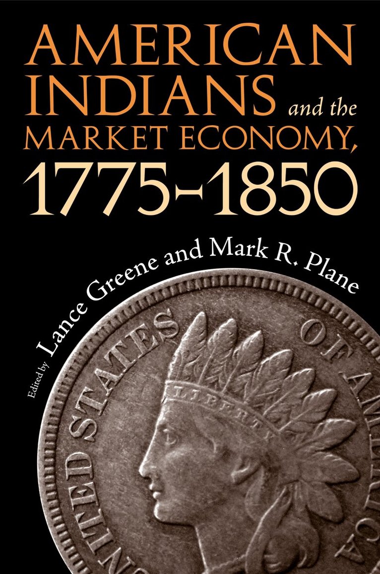 Lance Greene, Mark R. Plane - American Indians and the Market Economy, 1775-1850, Häftad. Tillgänglighet: Tillfälligt slut