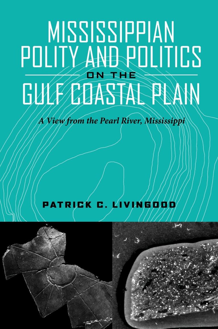 Patrick C. Livingood - Mississippian Polity and Politics on the Gulf Coastal Plain, Häftad