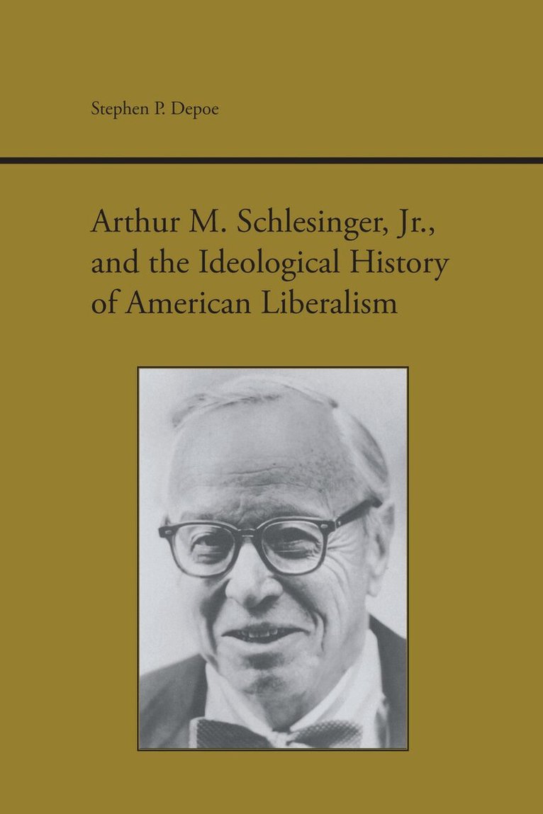 Stephen P. Depoe - Arthur M. Schlesinger, Jr., and the Ideological History of American Liberalism, Häftad. Tillgänglighet: Tillfälligt slut