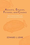 Amulets, Effigies, Fetishes, and Charms