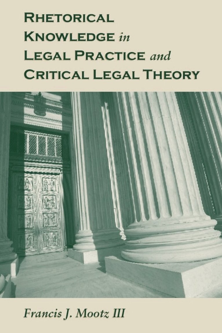 Francis J. Mootz - Rhetorical Knowledge in Legal Practice and Critical Legal Theory, Häftad