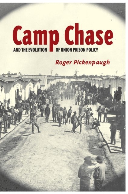 Roger Pickenpaugh - Camp Chase and the Evolution of Union Prison Policy, E-bok