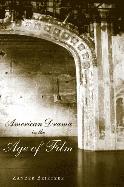 Zander Brietzke - American Drama in the Age of Film, E-bok