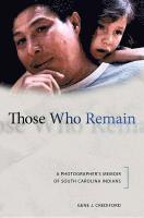 Gene J. Crediford - Those Who Remain: A Photographer's Memoir of South Carolina Indians, Inbunden. Tillgänglighet: Lägg i varukorg