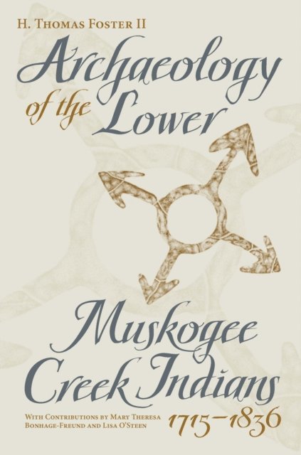 II Howard Thomas Foster - Archaeology of the Lower Muskogee Creek Indians, 1715-1836, E-bok