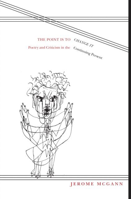 Jerome McGann - Point Is To Change It, E-bok