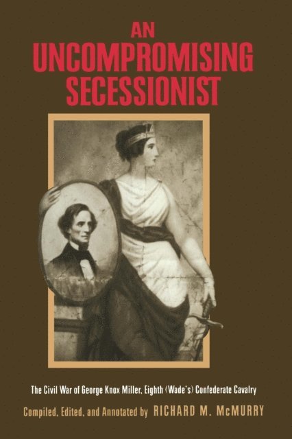 George Knox Miller, Richard M. McMurry - Uncompromising Secessionist, E-bok