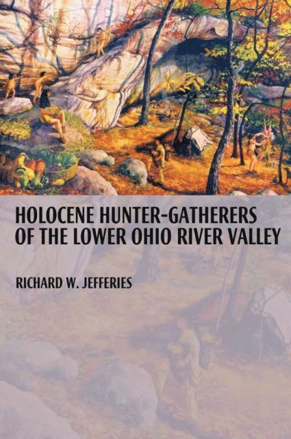 Richard Jefferies - Holocene Hunter-Gatherers of the Lower Ohio River Valley, E-bok