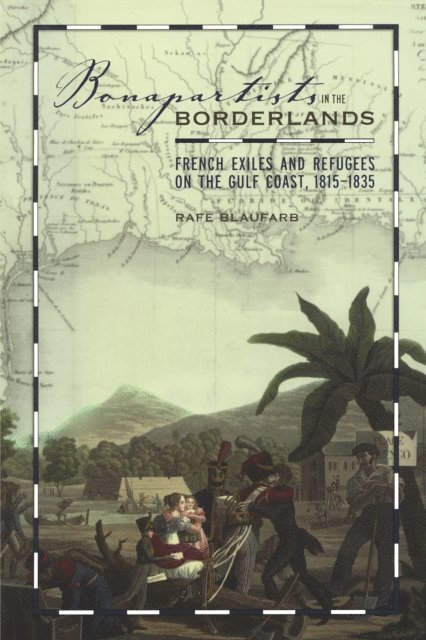 Rafe Blaufarb - Bonapartists in the Borderlands, E-bok