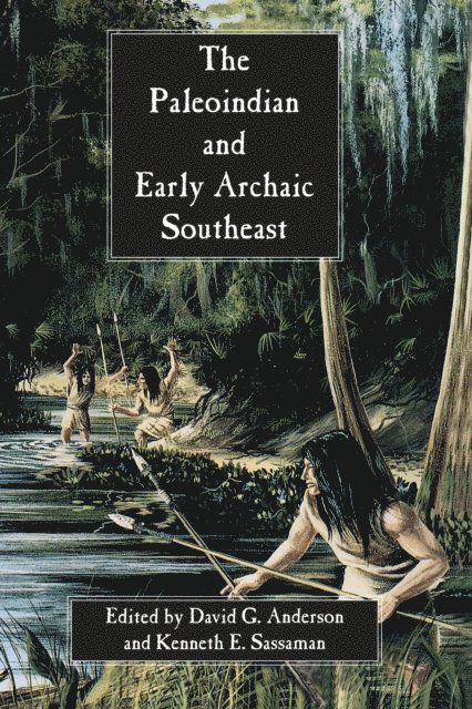 Kenneth E. Sassaman - Paleoindian and Early Archaic Southeast, E-bok