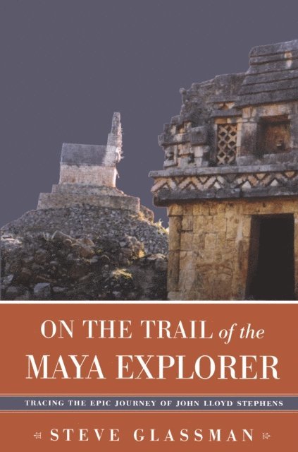Steve Glassman - On the Trail of the Maya Explorer, E-bok