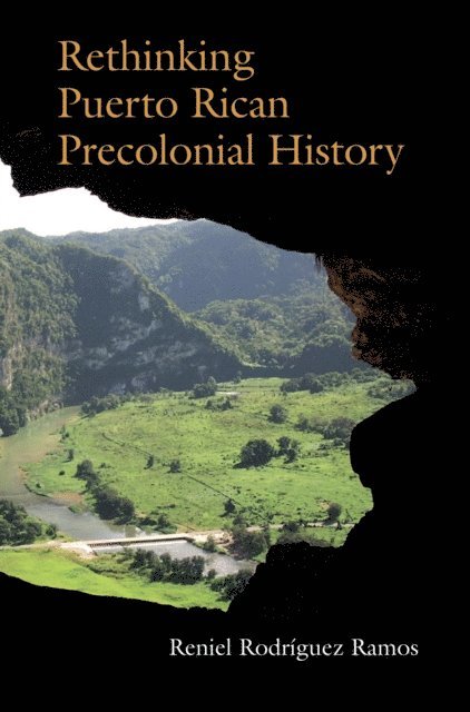 Reniel Rodriguez Ramos - Rethinking Puerto Rican Precolonial History, E-bok